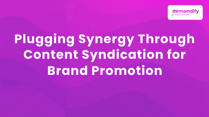 Plugging Synergy Through Content Syndication For Brand Promotion