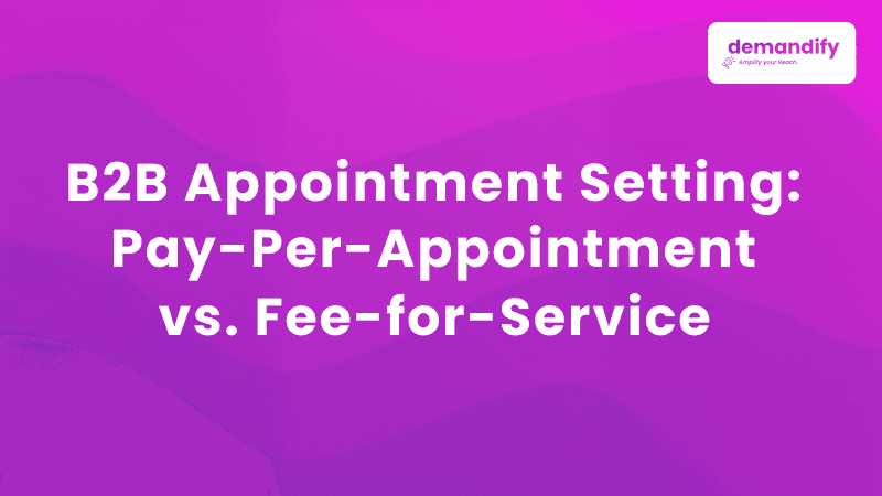 B2B Appointment Setting: Pay-Per-Appointment vs. Fee-for-Service