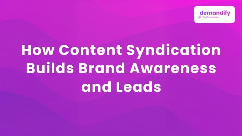 How Content Syndication Builds Brand Awareness and Leads